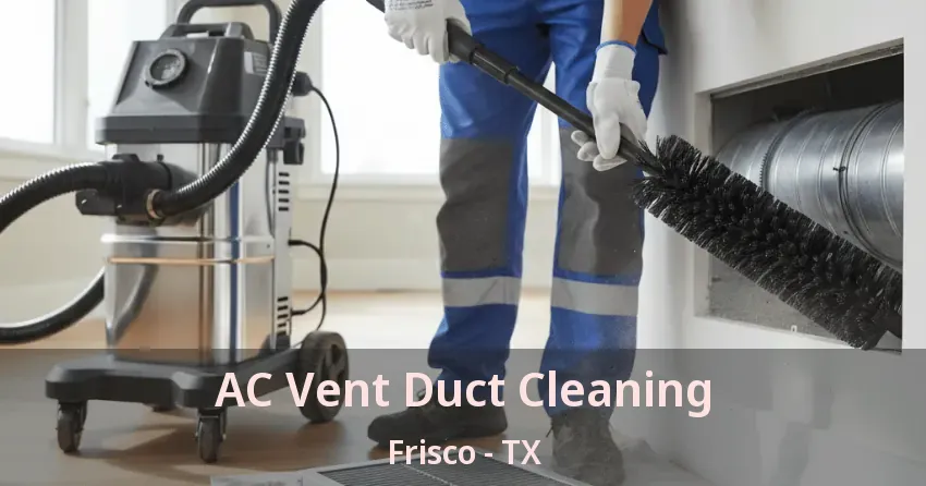 AC Vent Duct Cleaning Frisco - TX AC Vent Duct Cleaning Frisco - TX
