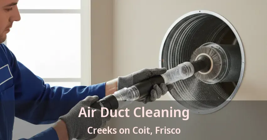 Air Duct Cleaning Creeks on Coit, Frisco - TX