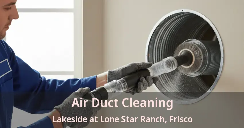 Air Duct Cleaning Lakeside at Lone Star Ranch, Frisco - TX