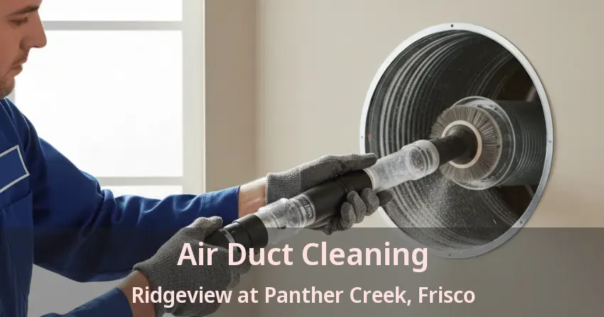 Air Duct Cleaning Ridgeview at Panther Creek, Frisco - TX
