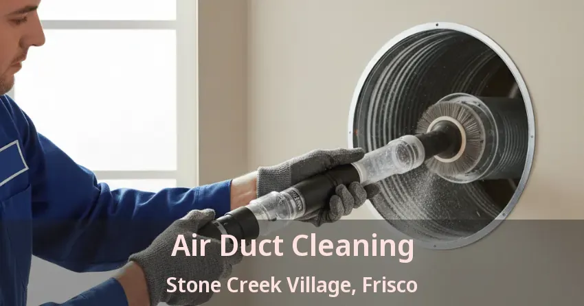 Air Duct Cleaning Stone Creek Village, Frisco - TX Air Duct Cleaning Stone Creek Village, Frisco - TX