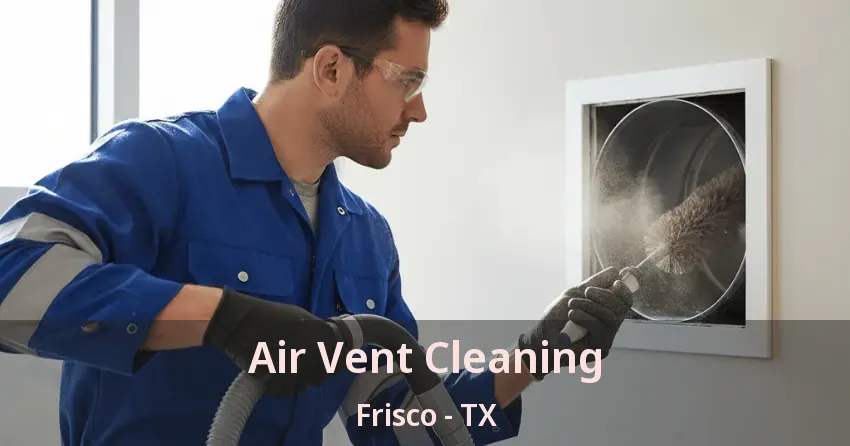 Air Vent Cleaning Frisco - TX