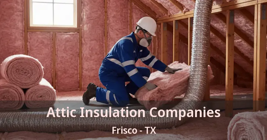 Attic Insulation Companies Frisco - TX