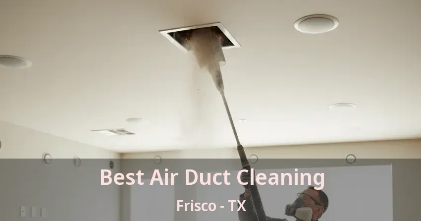 Best Air Duct Cleaning Frisco - TX