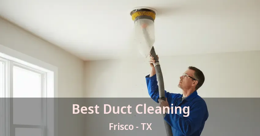 Best Duct Cleaning Frisco - TX