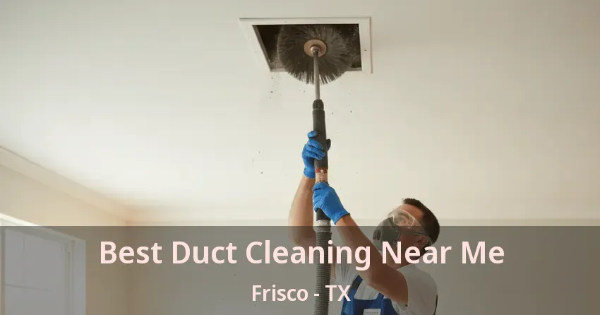 Best Duct Cleaning Near Me Frisco - TX