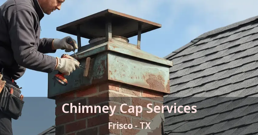 Chimney Cap Services Frisco - TX