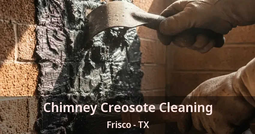 Chimney Creosote Cleaning Frisco - TX