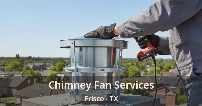 Chimney Fan Services Frisco - TX