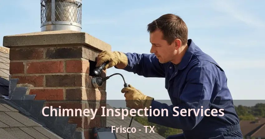 Chimney Inspection Services Frisco - TX Chimney Inspection Services Frisco - TX