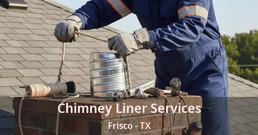 Chimney Liner Services Frisco - TX