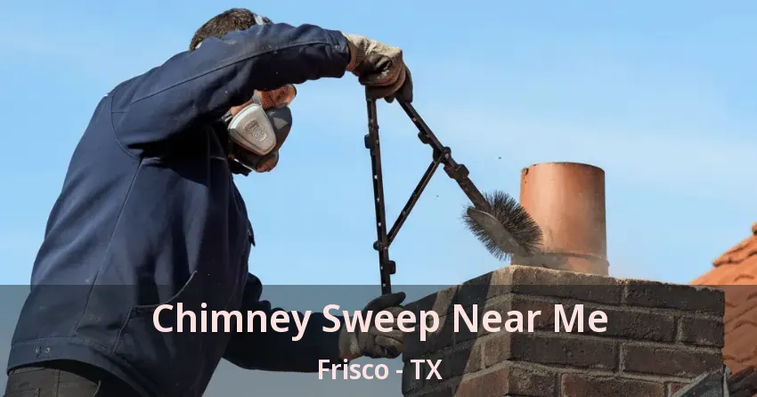 Chimney Sweep Near Me Frisco - TX