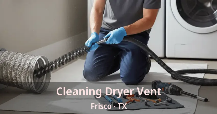 Cleaning Dryer Vent Frisco - TX
