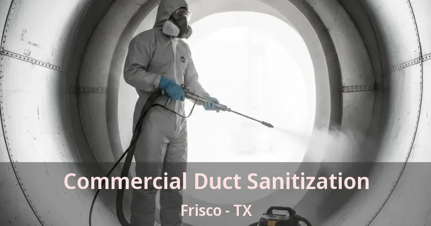 Commercial Duct Sanitization Frisco - TX