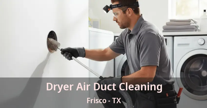 Dryer Air Duct Cleaning Frisco - TX