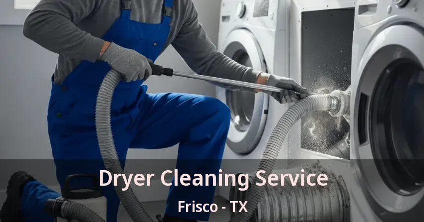 Dryer Cleaning Service Frisco - TX
