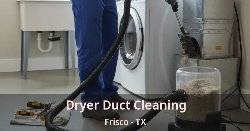 Dryer Duct Cleaning Frisco - TX