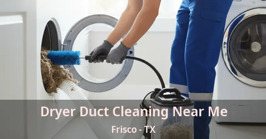 Dryer Duct Cleaning Near Me Frisco - TX
