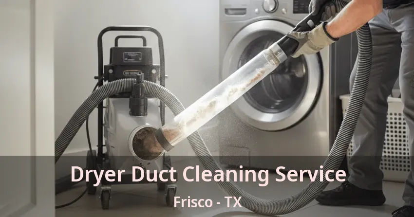 Dryer Duct Cleaning Service Frisco - TX