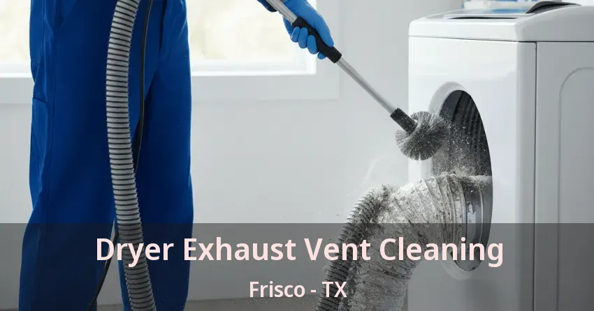 Dryer Exhaust Vent Cleaning Frisco - TX