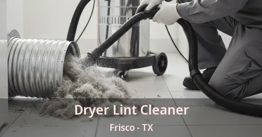 Dryer Lint Cleaner Frisco - TX