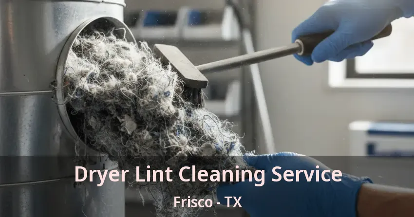 Dryer Lint Cleaning Service Frisco - TX