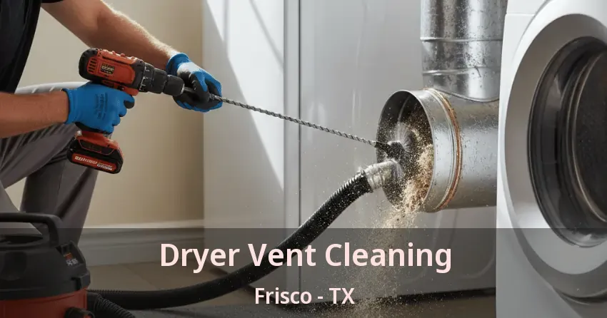 Dryer Vent Cleaning Frisco - TX