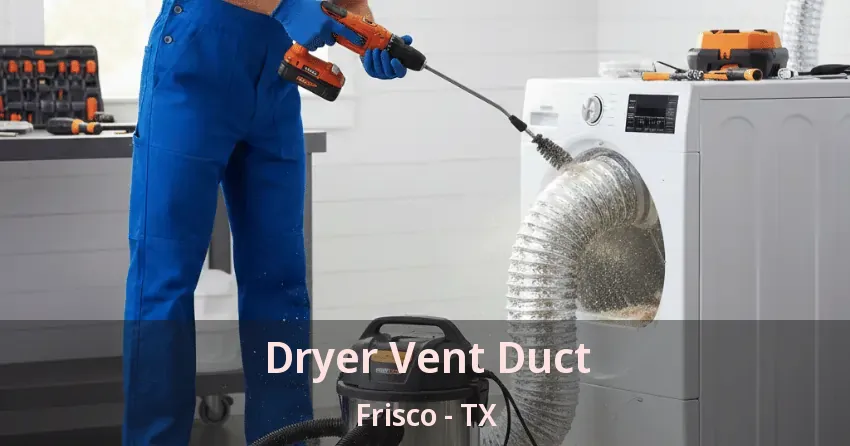 Dryer Vent Duct Frisco - TX