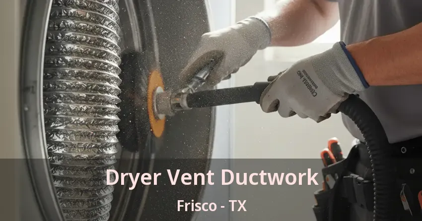 Dryer Vent Ductwork Frisco - TX