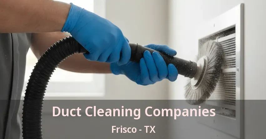 Duct Cleaning Companies Frisco - TX