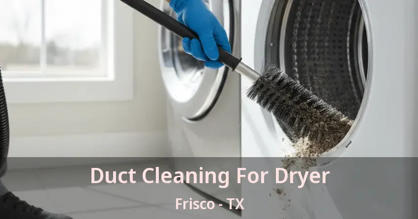 Duct Cleaning For Dryer Frisco - TX