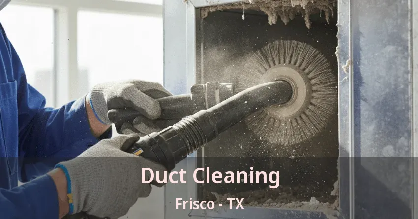 Duct Cleaning Frisco - TX