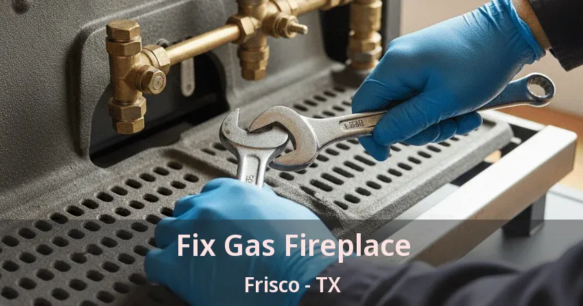 Fix Gas Fireplace Frisco - TX
