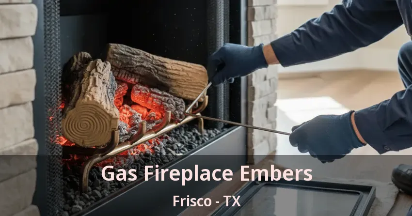Gas Fireplace Embers Frisco - TX
