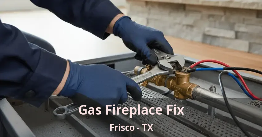 Gas Fireplace Fix Frisco - TX Gas Fireplace Fix Frisco - TX