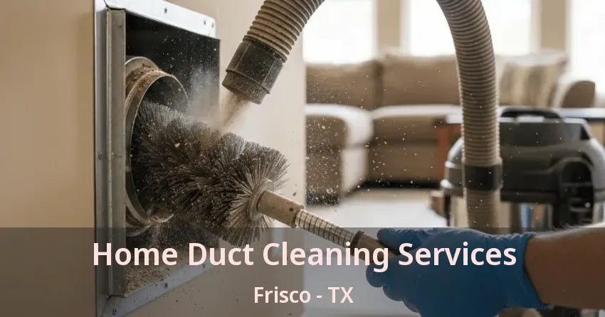 Home Duct Cleaning Services Frisco - TX