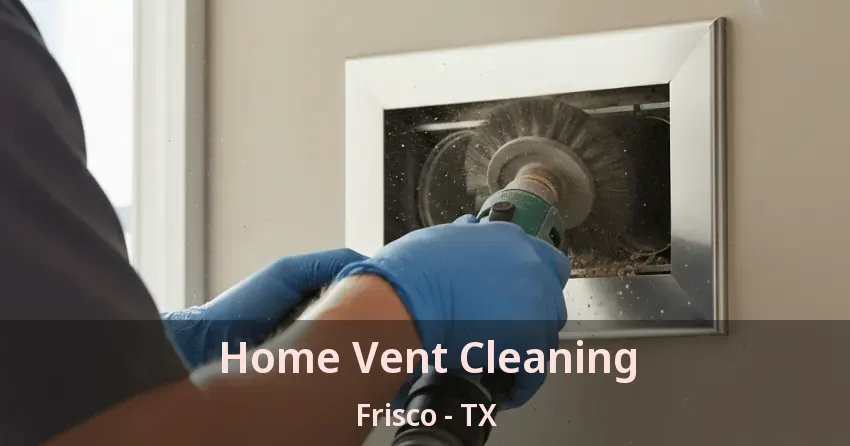 Home Vent Cleaning Frisco - TX