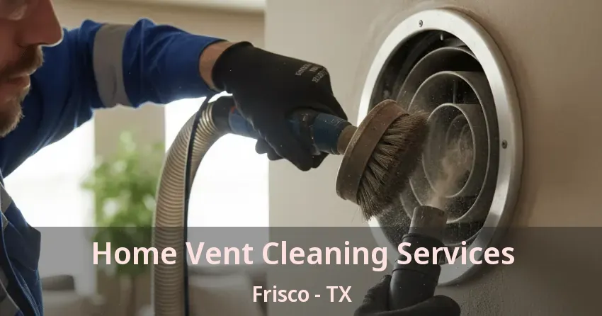 Home Vent Cleaning Services Frisco - TX