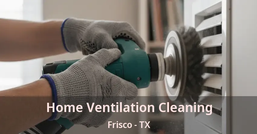 Home Ventilation Cleaning Frisco - TX