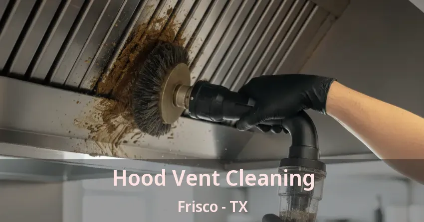 Hood Vent Cleaning Frisco - TX
