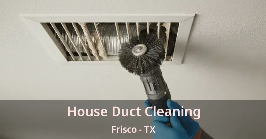 House Duct Cleaning Frisco - TX