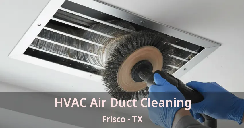 HVAC Air Duct Cleaning Frisco - TX