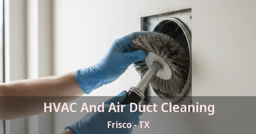 HVAC And Air Duct Cleaning Frisco - TX