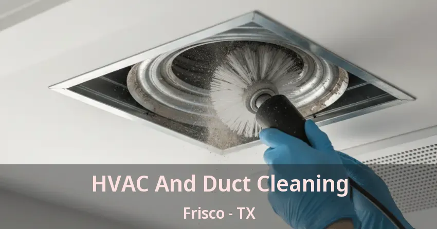 HVAC And Duct Cleaning Frisco - TX HVAC And Duct Cleaning Frisco - TX