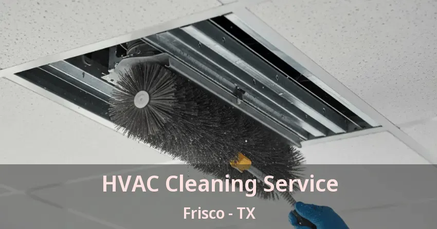 HVAC Cleaning Service Frisco - TX
