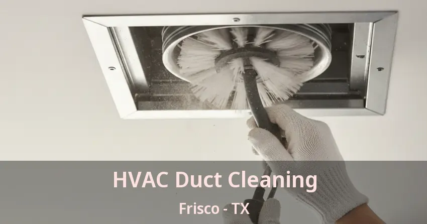 HVAC Duct Cleaning Frisco - TX
