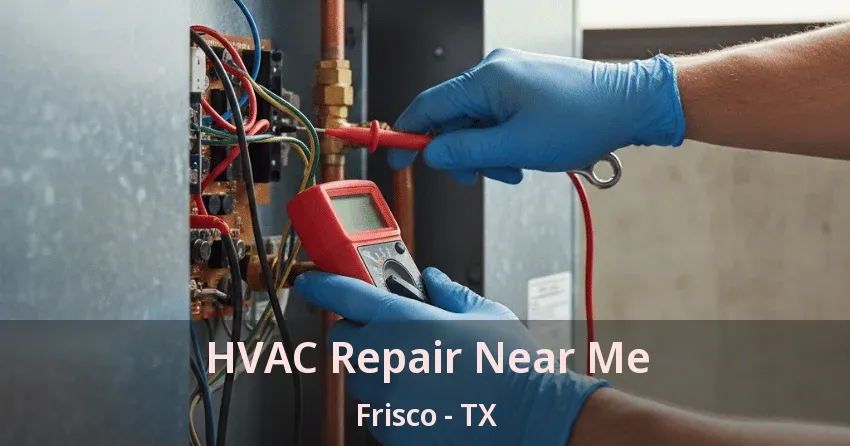 HVAC Repair Near Me Frisco - TX