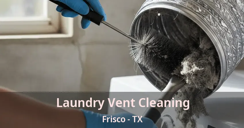 Laundry Vent Cleaning Frisco - TX
