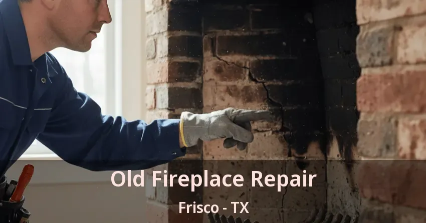 Old Fireplace Repair Frisco - TX Old Fireplace Repair Frisco - TX