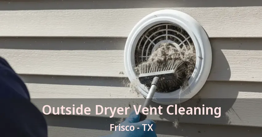 Outside Dryer Vent Cleaning Frisco - TX